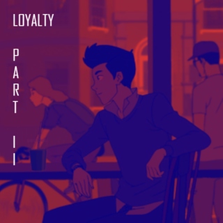 Loyalty//Part II