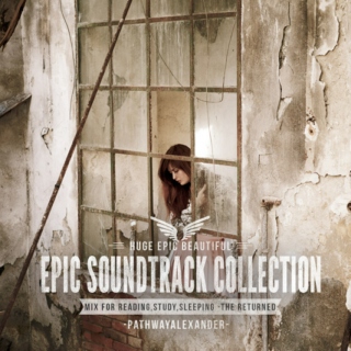 EPIC AND BEAUTIFUL SOUNDTRACK COLLECTION - MIX FOR READING,STUDY,SLEEPING -THE RETURNED
