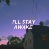 I'll Stay Awake