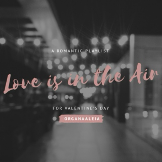 Love is in the Air - A Valentine's Day Playlist