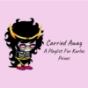 Carried Away - A Playlist For Kurloz Peixes