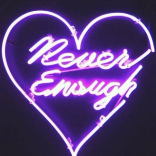 never enough