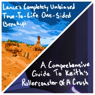 Lance's Completely Unbiased True-To-Life One-Sided Breakup/A Comprehensive Guide To Keith's Emotional Roller Coaster Of A Crush