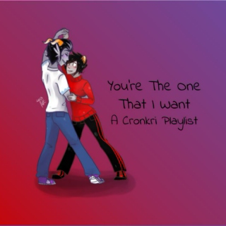 You're The One That I Want - A Cronkri Playlist
