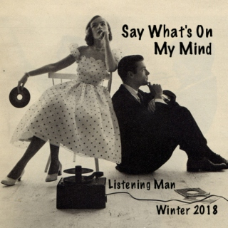 Say What's On My Mind - Winter 2018