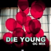 [ DIE YOUNG ]