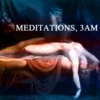 MEDITATIONS, 3AM