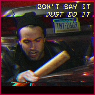 Don't Say It, Just Do It 