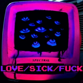 LOVE/SICK/FUCK