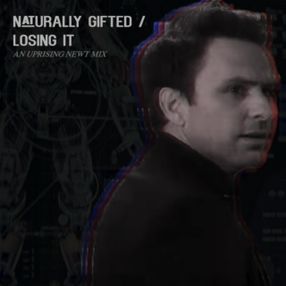 naturally gifted / losing it (an uprising newt mix)