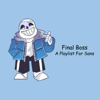 Final Boss - A Playlist For Sans
