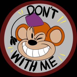 DONT MONKEY WITH ME!