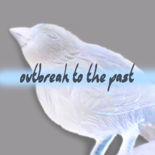 Outbreak to the Past