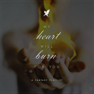 My heart will burn for you