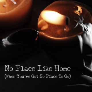 No Place Like Home (When You've Got No Place To Go)