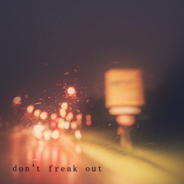 don't freak out
