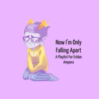Now I'm Only Falling Apart -  A Playlist For Eridan Ampora