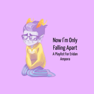 Now I'm Only Falling Apart -  A Playlist For Eridan Ampora