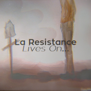 La Resistance Lives On.