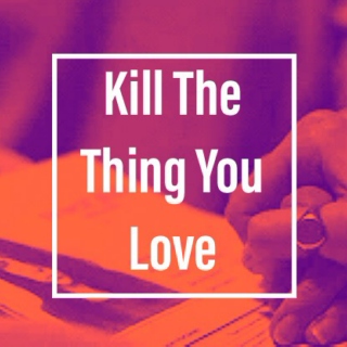 Kill The Thing You Love