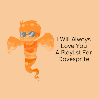 I Will Always Love You - A Playlist For Davesprite