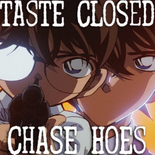 taste closed: chase hoes