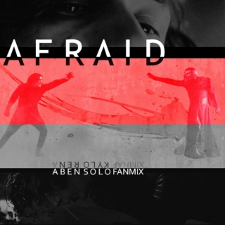 AFRAID - A Kylo Ren/Ben Solo Fanmix