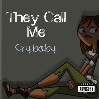 They Call Me Crybaby... 