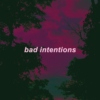 bad intentions.