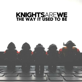 Knights Are WE - The Way It Used to Be