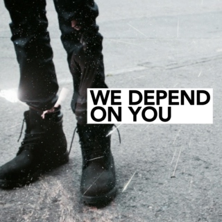we depend on you