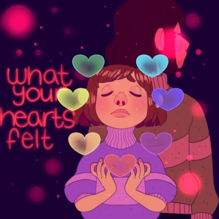 what your hearts felt