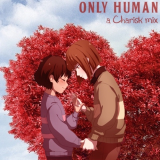 Only Human :: A Charisk Fanmix