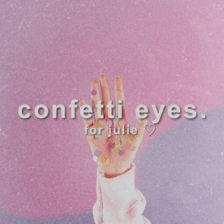 confetti eyes.