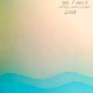 30 faves (april-may-june) 2018