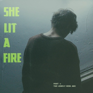 She Lit a Fire: Part i: The Lonely Soul Mix