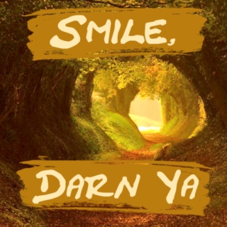 Smile, Darn Ya!