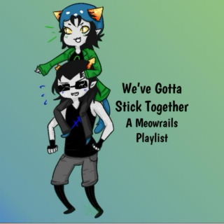 We've Gotta Stick Together - A Meowrails Playlist