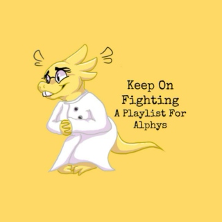 Keep On Fighting - A Playlist For Alphys