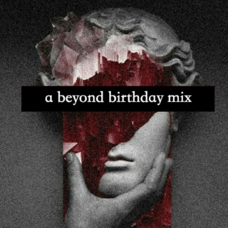 the dirt from my grave has a floral scent || a beyond birthday mix.
