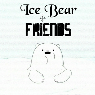 Ice Bear + FRIENDS