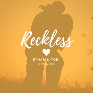 RECKLESS • ethan&tori