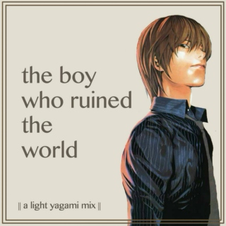 the boy who ruined the world || a light yagami mix