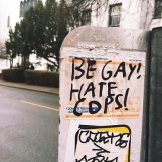 be gay! hate cops!