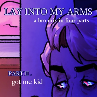 LAY INTO MY ARMS [ PT. II :: got me kid ]
