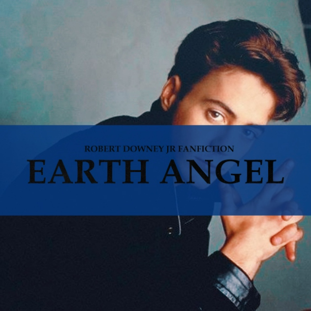 Earth Angel (ROBERT DOWNEY JR FANFICTION)