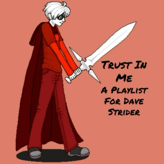 Trust In Me - A Playlist For Dave Strider