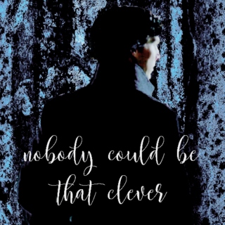 nobody could be that clever | sherlock holmes