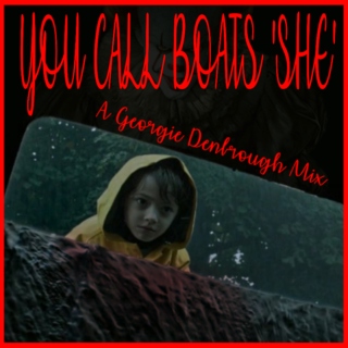YOU CALL BOATS 'SHE' || A GEORGIE DENBROUGH MIX