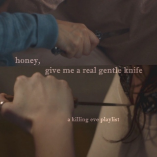 honey, give me a real gentle knife